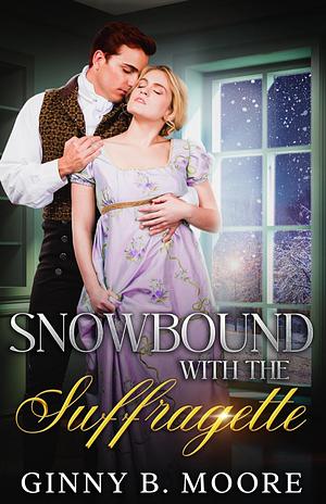 Snowbound with the Suffragette  by Ginny B. Moore