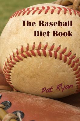 The Baseball Diet Book by Patrick Ryan