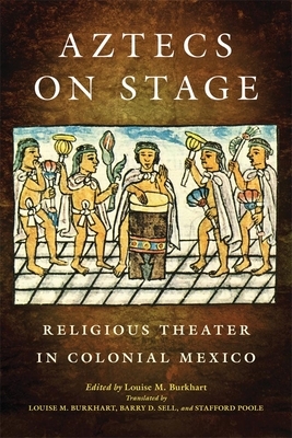 Aztecs on Stage: Religious Theater in Colonial Mexico by 