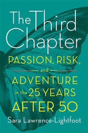 The Third Chapter: Passion, Risk, and Adventure in the 25 Years After 50 by Sara Lawrence-Lightfoot