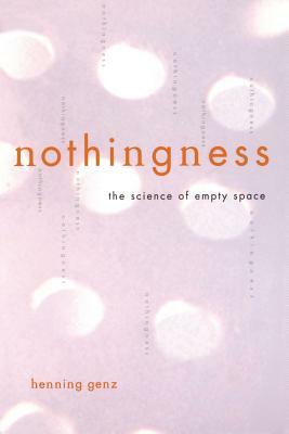 Nothingness: The Science of Empty Space by Henning Genz