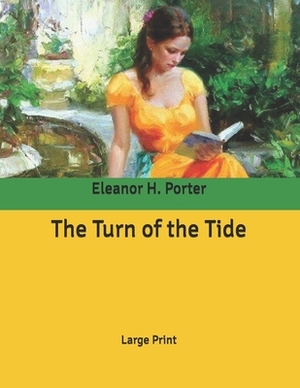 The Turn of the Tide: Large Print by Eleanor H. Porter