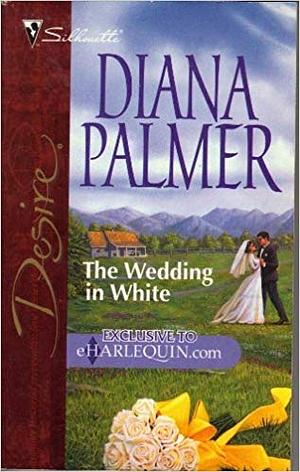 THE WEDDING IN WHITE by Diana Palmer, Diana Palmer