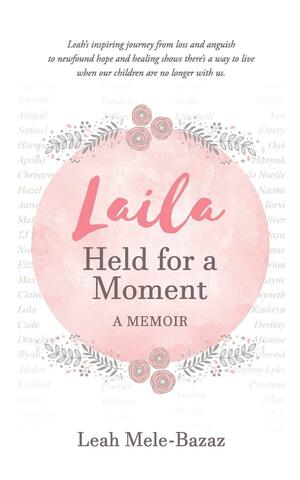 Laila: Held for a Moment: A Memoir by Leah Mele-Bazaz, Leah Mele-Bazaz