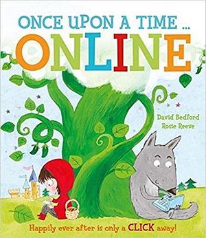 Once Upon A Time. Online: Happily Ever After Is Only A Click Away! by David Bedford, Rosie Reeve