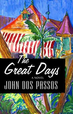 The Great Days by John Dos Passos