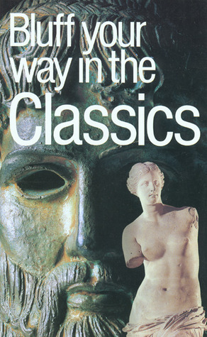 The Bluffer's Guide to the Classics: Bluff Your Way in the Classics by Ross Leckie
