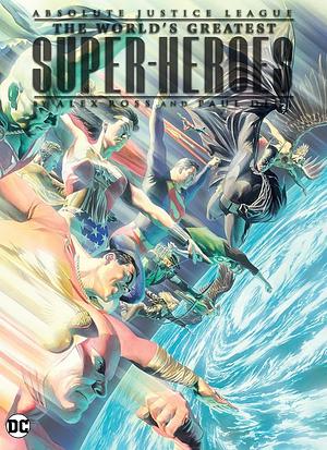 Absolute Justice League: the World's Greatest Super-Heroes by Alex Ross and Paul Dini (New Edition) by Paul Dini