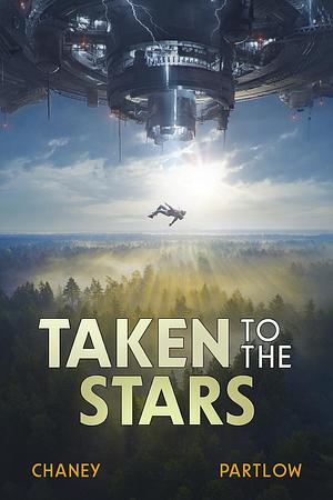 Taken to the Stars by Rick Partlow, J.N. Chaney