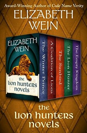 The Lion Hunters Novels: The Winter Prince, A Coalition of Lions, The Sunbird, The Lion Hunter, and The Empty Kingdom by Elizabeth Wein
