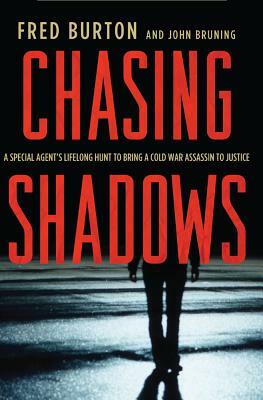 Chasing Shadows: A Special Agent's Lifelong Hunt to Bring a Cold War Assassin to Justice by Fred Burton, John R. Bruning