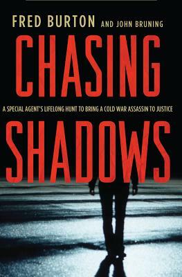 Chasing Shadows: A Special Agent's Lifelong Hunt to Bring a Cold War Assassin to Justice by John R. Bruning, Fred Burton