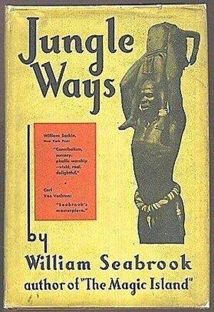 Jungle Ways by William B. Seabrook