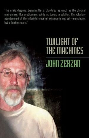 Twilight of the Machines by John Zerzan