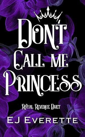 Don't Call Me Princess by EJ Everette