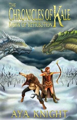 The Chronicles of Kale: Dawn of Retribution by Aya Knight