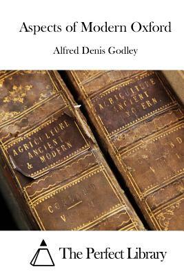 Aspects of Modern Oxford by Alfred Denis Godley