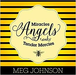 Miracles, Angels, and Tender Mercies by Meg Johnson
