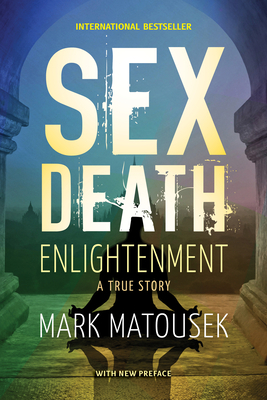 Sex Death Enlightenment: A True Story by Mark Matousek