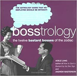 Bosstrology: The Twelve Bastard Bosses of the Zodiac by Andrew Masterson, Adèle Lang