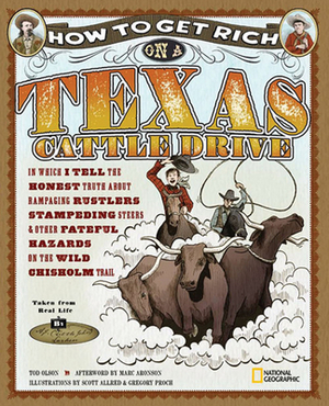 How to Get Rich on a Texas Cattle Drive: In Which I Tell the Honest Truth about Rampaging Rustlers, Stampeding Steers and Other Fateful Hazards on the by Tod Olson