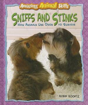 Sniffs and Stinks: How Animals Use Odor to Survive by Robin Michal Koontz