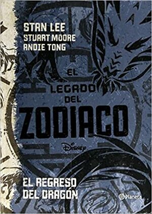 El legado del zodiaco. El regreso del dragón by Andie Tong, Stuart Moore, Stan Lee