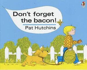 Don't Forget The Bacon by Pat Hutchins