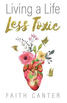 Living a Life Less Toxic by Faith Canter