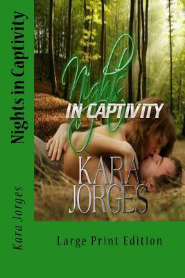 Nights in Captivity: Large Print Edition by Kara Jorges