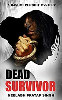 Dead Survivor (Rashmi Purohit Mystery #3) by Neelabh Pratap Singh