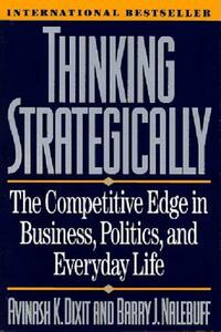 Thinking Strategically by Avinash K. Dixit, Barry J. Nalebuff