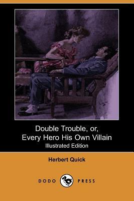 Double Trouble, Or, Every Hero His Own Villain (Illustrated Edition) (Dodo Press) by Herbert Quick