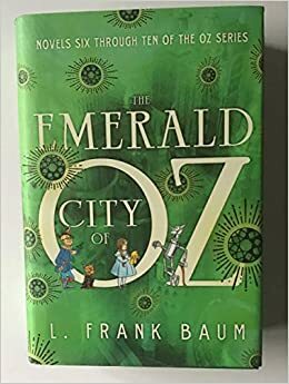 The Emerald City of Oz: Novels Six Through Ten of the Oz Series by L. Frank Baum