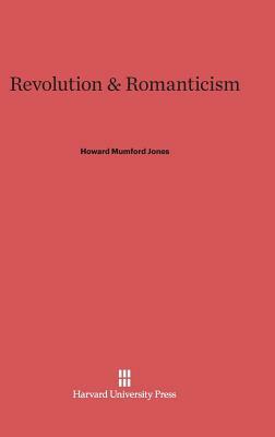 Revolution & Romanticism by Howard Mumford Jones