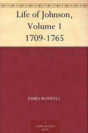 Life of Johnson, Volume 1 1709-1765 by George Birkbeck Hill, James Boswell
