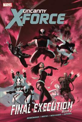 Uncanny X-Force, Vol. 7: Final Execution, Book 2 by Rick Remender