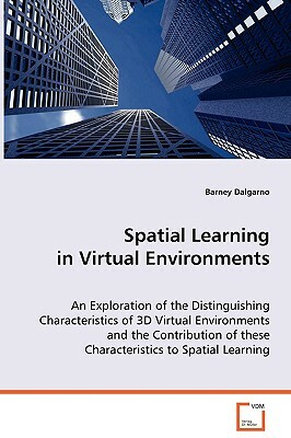 Spatial Learning in Virtual Environments by Barney Dalgarno