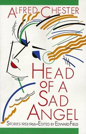 Head of a Sad Angel: Stories 1953-1966 by Alfred Chester