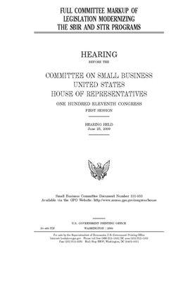 Full committee markup of legislation modernizing the SBIR and STTR programs by United States House of Representatives, Committee on Small Business (house), United State Congress