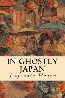 In Ghostly Japan by Lafcadio Hearn