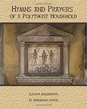 Hymns and Prayers of a Polytheist Household by H. Jeremiah Lewis, Galina Krasskova