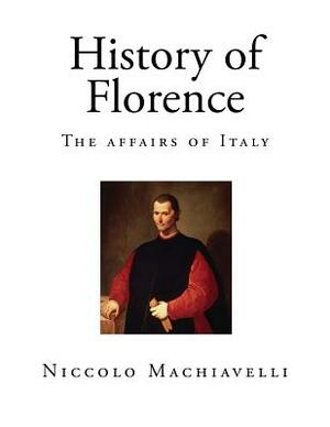 History of Florence: The affairs of Italy by Niccolò Machiavelli