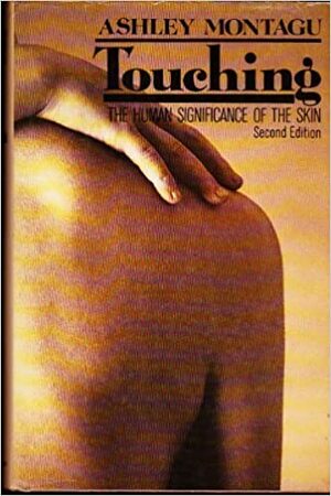 Touching: The Human Significance of the Skin by Montagu Ashley, Montagu Ashley