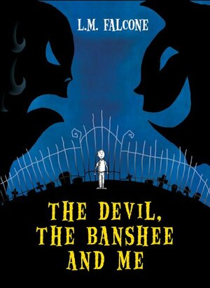 The Devil, the Banshee and Me by Lucy Falcone