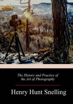 The History and Practice of the Art of Photography by Henry Hunt Snelling