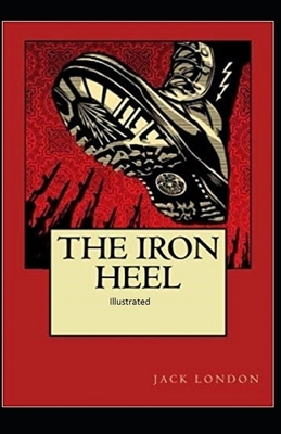 The Iron Heel Illustrated by Jack London