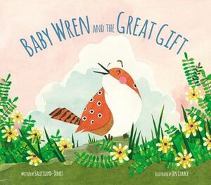 Baby Wren and the Great Gift by Sally Lloyd-Jones, Jen Corace