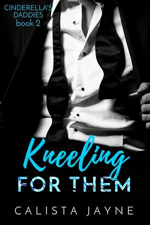 Kneeling for Them  by Calista Jayne