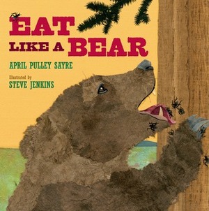 Eat Like a Bear by April Pulley Sayre, Steve Jenkins